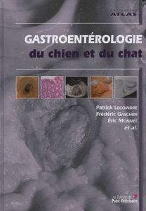 Gastroentérologie du chien et du chat - Lecoindre Patrick - Gaschen Frédéric - Monnet Eric