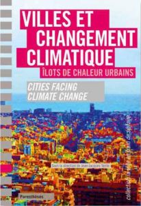 Villes et changement climatique. Ilots de chaleur urbains. Barcelona, Lyon, Marseille, Montréal, Nan - Terrin Jean-Jacques