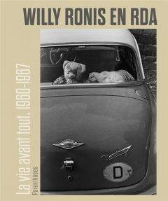 Willy Ronis en RDA. La vie avant tout, 1960-1967 - Neumann Nathalie - Guinée Ronan