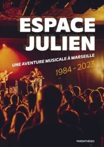 Espace Julien, une aventure musicale à Marseille - Balivet Marie-Hélène - Coulomb Patrick