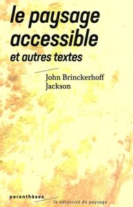 Le paysage accessible et autres textes - Brinckerhoff Jackson John - Tiberghien Gilles A.