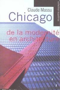 CHICAGO - DE LA MODERNITE EN ARCHITECTURE - MASSU CLAUDE