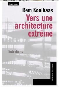 Vers une architecture extrême / Entretiens - Koolhaas Rem