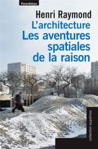 L'ARCHITECTURE, LES AVENTURES SPATIALES DE LA RAISON - RAYMOND HENRI