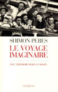 LE VOYAGE IMAGINAIRE. Avec Théodore Herzl en Israël - Peres Shimon