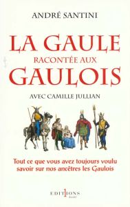 La Gaule racontée aux Gaulois - Santini André