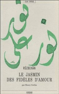 Le Jasmin des fidèles d'amour. Kitab-e Abhar al-ashiqin - Ruzbehan Baqli