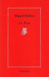Le fou - Delibes Miguel - Blanc Dominique