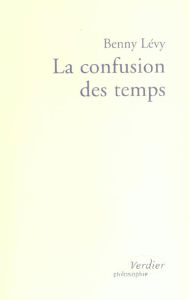 LA CONFUSION DES TEMPS - Lévy Benny