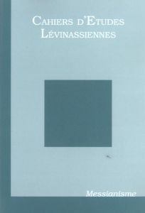 Cahiers d'Etudes Lévinassiennes N° 4 : Messianisme - Hanus Gilles - Brenner Carine - Ciaramelli Fabio -