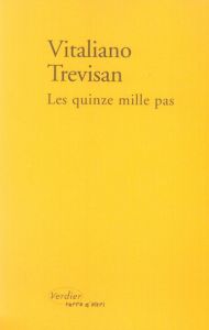 Les quinze mille pas. Un compte rendu - Trevisan Vitaliano - Defromont Jean-Luc