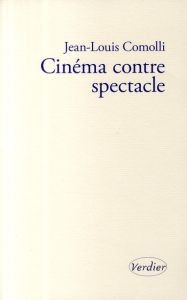 Cinéma contre spectacle. Suivi de Technique et idéologie (1971-1972) - Comolli Jean-Louis