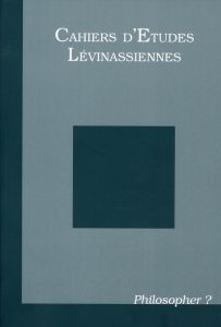 Cahiers d'Etudes Lévinassiennes N° 9 : Philosopher ? - Brenner Carine
