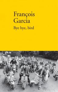 Bye bye, bird - Garcia François
