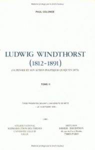 Ludwig Windthorst (1812-1891). Sa pensée et son action politiques jusqu'en 1875 - Colonge Paul