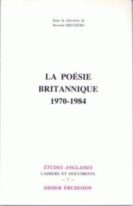 La Poésie britannique (1970-1984) - Brugière Bernard