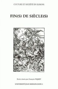 FIN(S) DE SIECLE(S). Actes du colloque tenu le 26 mars 1998 à l'Université Jean Moulin-Lyon III - Piquet François
