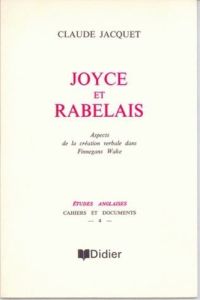 Joyce et Rabelais. Aspects de la création verbale dans Finnegans Wake - Jacquet Claude