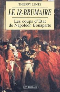 Le 18-Brumaire. Les coups d'Etat de Napoléon Bonaparte (novembre-décembre 1799) - Lentz Thierry - Jourquin Jacques