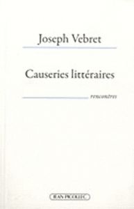 Causeries littéraires. 40 écrivains en liberté (2004-2010) - Vebret Joseph - Chaillou Michel