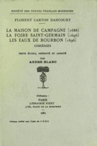 Comédies - Tome I: La Maison de Campagne (1688), La Foire Saint-Germain (1696), Les Eaux de Bourbon - Dancourt Florent carton - Blanc André