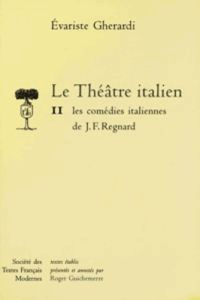 Le théâtre italien Tome 2 : Les comédies italiennes de J. F. Regnard - Regnard Jean-François