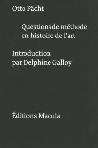 Questions de méthode en histoire de l'art. 3e édition - Pächt Otto - Galloy Delphine - Demus Otto - Lacost