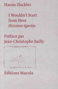 I Wouldn't Start from Here. Histoires égarées - Zischler Hanns - Bailly Jean-Christophe - Torrent