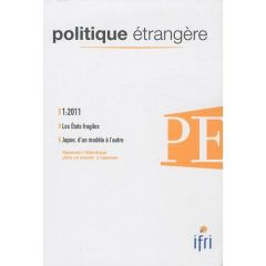 Politique étrangère N° 1, Printemps 2011 : Les Etats fragiles %3B Le Japon, d'un modèle à l'autre - Bauchard Denis - Pajon Céline