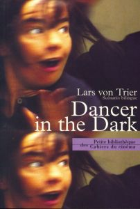 Dancer in the Dark. Scénario bilingue français-anglais - Trier Lars von