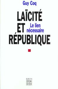 LAICITE ET REPUBLIQUE - LE LIEN NECESSAIRE - COQ GUY