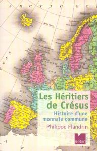 Les Héritiers de Crésus. Histoire d'une monnaie commune - Flandrin Philippe