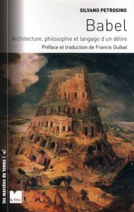 Babel / Architecture, philosophie et langage d'un délire - Petrosino Silvano