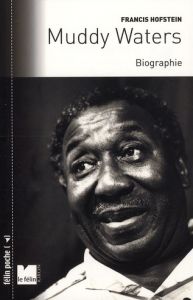 Muddy Waters. Biographie - Hofstein Francis