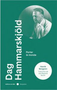 Dag Hammarskjold. Porter le monde - Berggren Henrik - Bardin Jean-baptiste