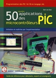 50 nouvelles applications des microcontrôleurs PIC. Programmation des PIC 16 et 18 en kangage JAL - Van Dam Bert - Moreau Hervé