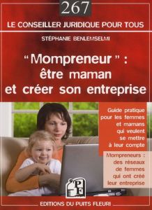 Mompreneur : être maman et créer son entreprise. Guide pratique pour les femmes et mamans qui veul - Benlemselmi Stéphanie