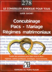 CONCUBINAGE - PACS - MARIAGE - REGIMES MATRIMONIAUX - TOUTES LES SOLUTIONS POUR BIEN VIVRE A DEUX : - Guchet Lucie