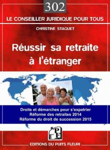 Réussir sa retraite à l'étranger de A à Z / Droits et démarches pour s'expatrier - Staquet Christine