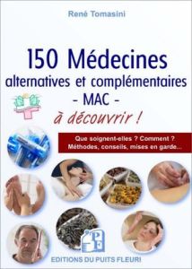 150 médecines alternatives et ou complémentaires MAC à connaître ! - Tomasini René