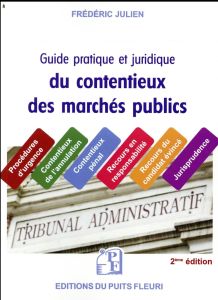 Guide juridique et pratique du contentieux des marchés publics. 2e édition - Julien Frédéric