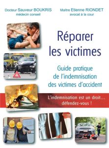 Réparer les victimes. L'indemnisation est un droit...défendez-vous ! - Boukris Sauveur - Riondet Etienne