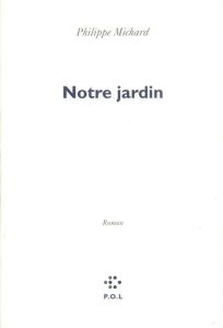 NOTRE JARDIN - Michard Philippe