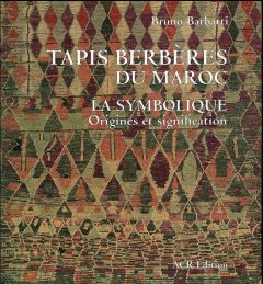 Tapis berbères du Maroc. La symbolique, origines et signification, 2e édition - Barbatti Bruno - Fausch Georg - Boëly Gérard - Boë
