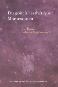 Du goût à l'esthétique : Montesquieu - Volpilhac-Auger Catherine
