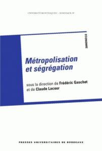 Métropolisation et ségrégation - Gaschet Frédéric - Lacour Claude - Aguiléra Anne -