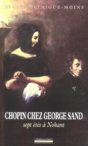 Chopin chez George Sand. Sept étés à Nohant - Delaigue-Moins Sylvie - Clément Jean-Yves