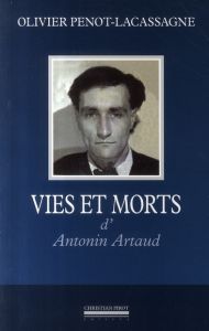 Vies et morts d'Antonin Artaud - Penot-Lacassagne Olivier