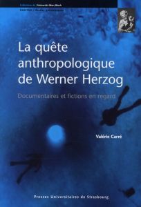 La quête anthropologique de Werner Herzog. Documentaires et fictions en regard - Carré Valérie