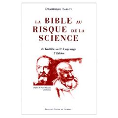 LA BIBLE AU RISQUE DE LA SCIENCE DE GALILEE AU P LAGRANGE - Tassot Dominique